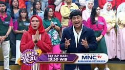 Super Deal Indonesia Tempat Satu Mimpi Jadi Nyata, Hanya di MNCTV