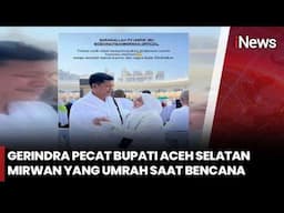 Tanggung Jawab Dipertanyakan! Gerindra Copot Mirwan Gegara Tinggalkan Daerah saat Bencana