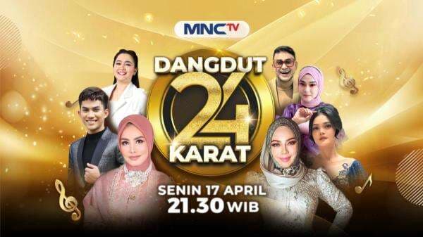 Dangdut 24 Karat: Persembahan Spesial MNCTV, Tayang 17 April Pukul 21.30 WIB di MNCTV