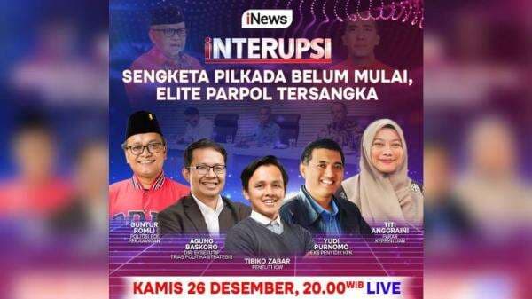 Interupsi: Sengketa Pilkada Belum Mulai, Elite Parpol Tersangka Live di iNews Malam Ini
