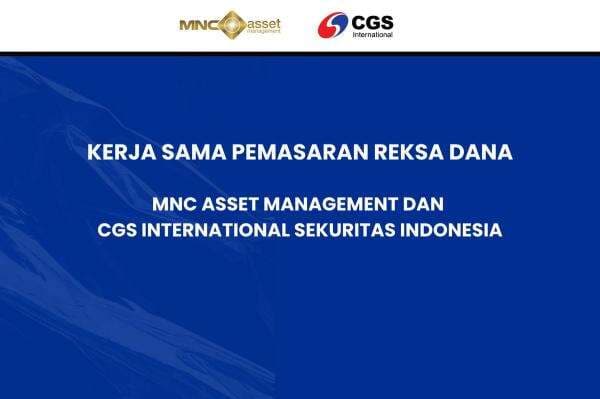 Kerja Sama Pemasaran Reksa Dana, MNC Asset Management Gandeng CGS International Sekuritas Indonesia