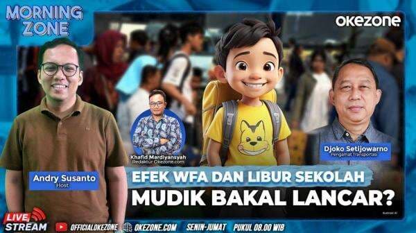 Saksikan Morning Zone Efek WFA dan Libur Sekolah, Mudik Bakal Lancar? Selasa 18 Maret 2025 di Portal dan Youtube Official Okezone Pukul 08.00 Wib