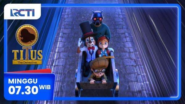 Animasi Titus The Detective Episode The Crying Boy, Hanya di RCTI