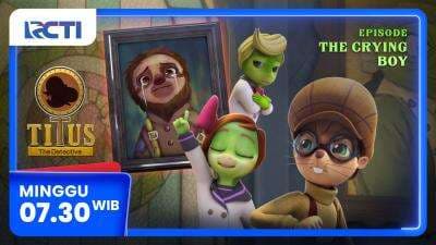 Titus The Detective Episode The Crying Boy, Tayang Minggu Pagi di RCTI