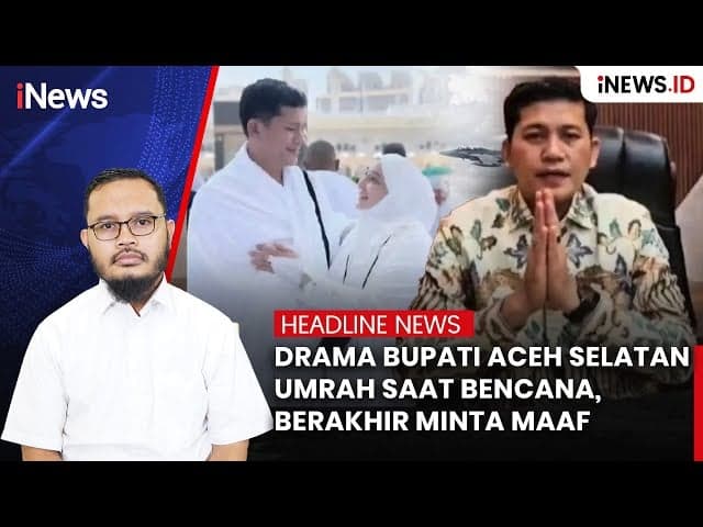 Drama Bupati Aceh Selatan Umrah saat Bencana, Berakhir Minta Maaf Drama Bupati Aceh Selatan Umrah saat Bencana, Berakhir Minta Maaf