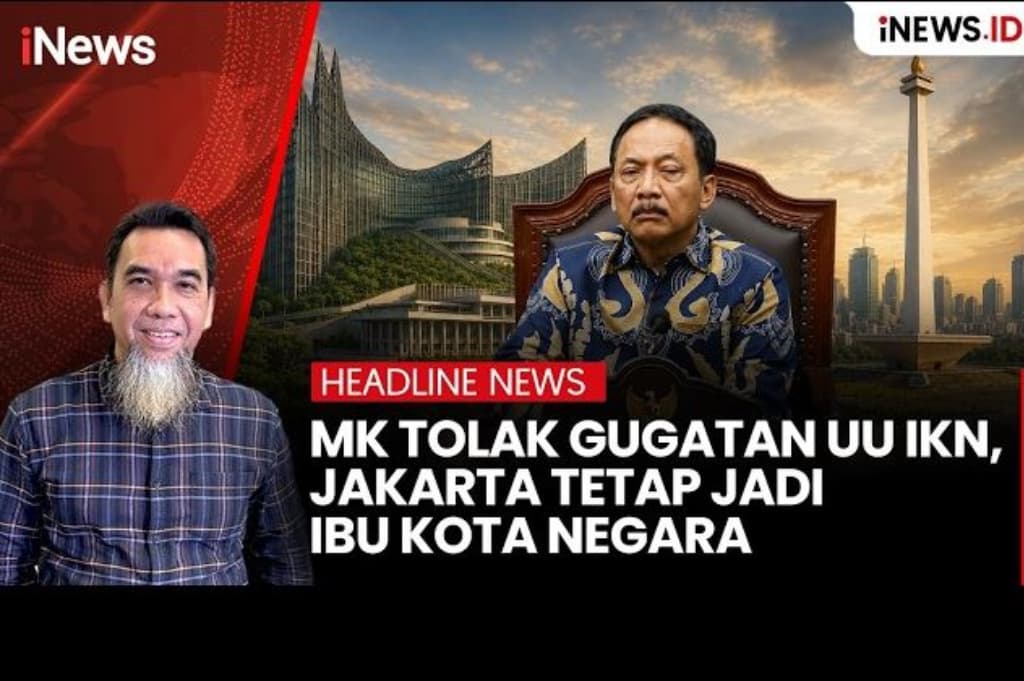 MK Tolak Gugatan UU IKN, Jakarta Tetap Ibu Kota Negara MK Tolak Gugatan UU IKN, Jakarta Tetap Ibu Kota Negara