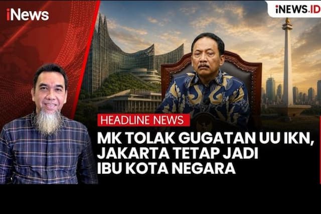 MK Tolak Gugatan UU IKN, Jakarta Tetap Ibu Kota Negara MK Tolak Gugatan UU IKN, Jakarta Tetap Ibu Kota Negara