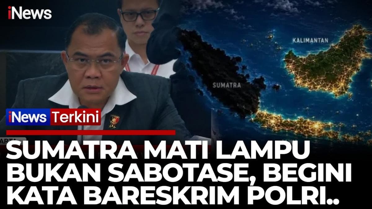 Bareskrim Pastikan Blackout Sumatra Bukan Sabotase, Dipicu Kabel Putus akibat Cuaca Ekstrem Bareskrim Pastikan Blackout Sumatra Bukan Sabotase, Dipicu Kabel Putus akibat Cuaca Ekstrem