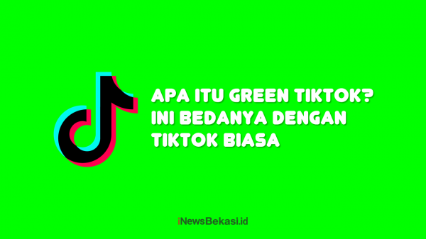 Apa Itu Green TikTok? Ini Bedanya dengan TikTok Biasa Apa Itu Green TikTok? Ini Bedanya dengan TikTok Biasa
