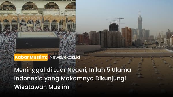 Meninggal di Luar Negeri, Inilah 5 Ulama Indonesia yang Makamnya Dikunjungi Wisatawan Muslim Meninggal di Luar Negeri, Inilah 5 Ulama Indonesia yang Makamnya Dikunjungi Wisatawan Muslim