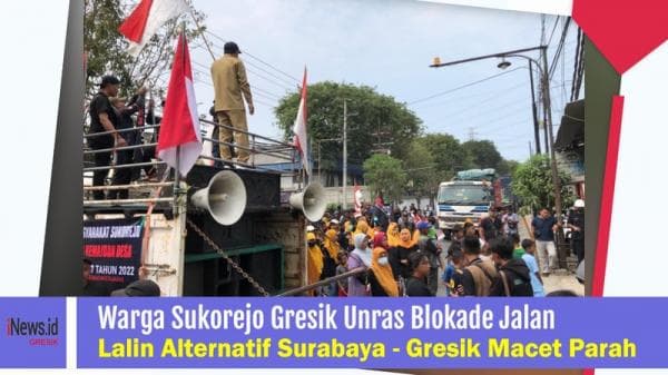 Warga Sukorejo Gresik Unras Tuntut Penyerapan Tenaga Kerja, Lalin Alternatif Surabaya - Gresik Macet