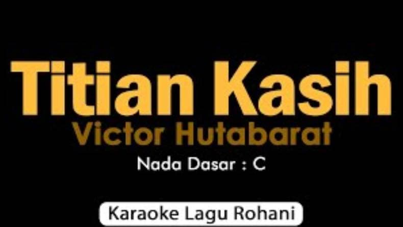 Lirik Lagu Titian Kasih - Victor Hutabarat, Lengkap dengan Chord Gitarnya Lirik Lagu Titian Kasih - Victor Hutabarat, Lengkap dengan Chord Gitarnya