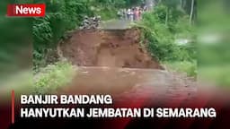 Banjir Bandang Hanyutkan Jembatan di Semarang, Akses Jalan Warga Putus Total