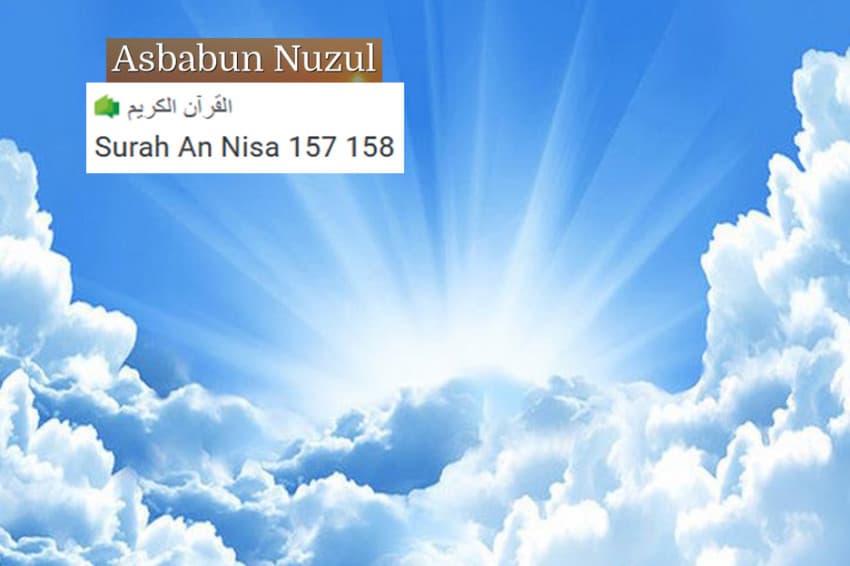Asbabun Nuzul Surat An-Nisa Ayat 157-158, Kisah Nabi Isa dan Klaim Orang Yahudi Asbabun Nuzul Surat An-Nisa Ayat 157-158, Kisah Nabi Isa dan Klaim Orang Yahudi