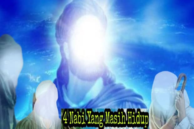 4 Nabi yang Masih Hidup dan Belum Pernah Merasakan Kematian 4 Nabi yang Masih Hidup dan Belum Pernah Merasakan Kematian