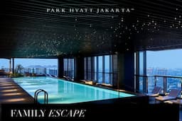 Park Hyatt Jakarta Hadirkan Momen Tak Terlupakan Bersama Keluarga dengan Fasilitas Terbaik