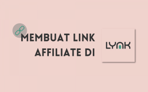 Panduan Membuat Link Affiliate di Lynk Id untuk Pemasaran Produk Panduan Membuat Link Affiliate di Lynk Id untuk Pemasaran Produk