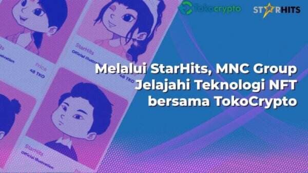Tokocrypto Berkolaborasi dengan StarHits, Manfaatkan Teknologi NFT untuk Dekatkan Fans ke Idolanya