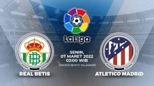 Link Live Streaming Liga Spanyol: Real Betis vs Atletico Madrid