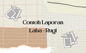 Pengertian dan Cara Membuat Laporan Laba Rugi, Lengkap dengan Contohnya Pengertian dan Cara Membuat Laporan Laba Rugi, Lengkap dengan Contohnya