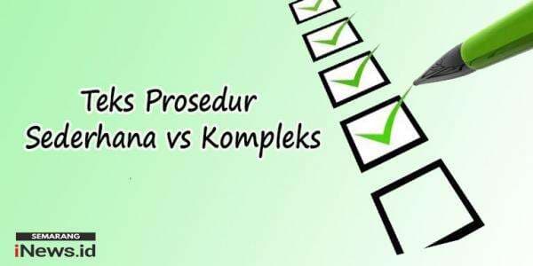 Perbedaan Teks Prosedur Kompleks dengan Teks Prosedur Sederhana, Simak Contoh dan Penjelasannya Perbedaan Teks Prosedur Kompleks dengan Teks Prosedur Sederhana, Simak Contoh dan Penjelasannya