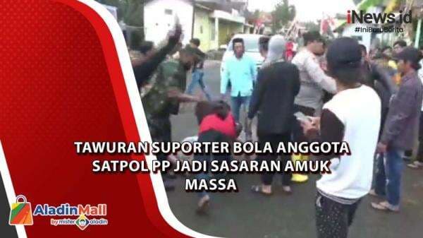 Tawuran Suporter Bola Anggota Satpol PP Jadi Sasaran Amuk Massa Tawuran Suporter Bola Anggota Satpol PP Jadi Sasaran Amuk Massa