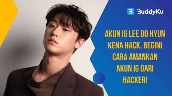 Instagram Lee Do Hyun Kena Hack, Begini Cara Amankan Akun IG dari Hacker! Instagram Lee Do Hyun Kena Hack, Begini Cara Amankan Akun IG dari Hacker!