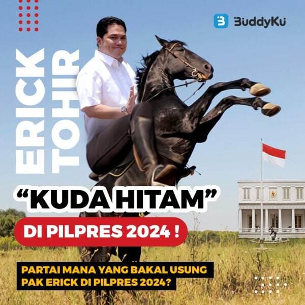 Erick Thohir Kuda Hitam di Pilpres 2024,  Parpol Mana Siapa Dukung Pak Erick Nih?
