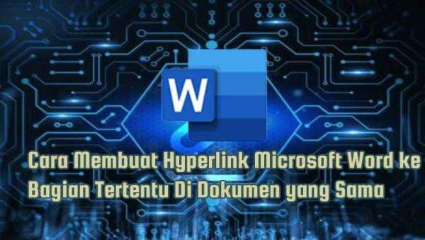 Cara Membuat Hyperlink Microsoft Word ke Bagian Tertentu Di Dokumen yang Sama Cara Membuat Hyperlink Microsoft Word ke Bagian Tertentu Di Dokumen yang Sama
