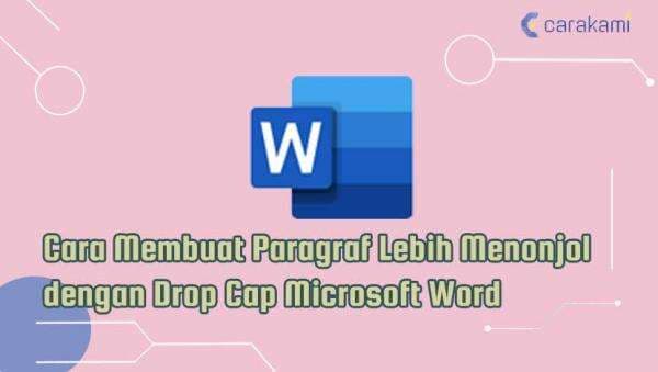 Cara Membuat Paragraf Lebih Menonjol dengan Drop Cap Microsoft Word Cara Membuat Paragraf Lebih Menonjol dengan Drop Cap Microsoft Word