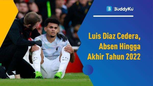 Luis Diaz Cedera, Absen Hingga Akhir Tahun 2022 Luis Diaz Cedera, Absen Hingga Akhir Tahun 2022