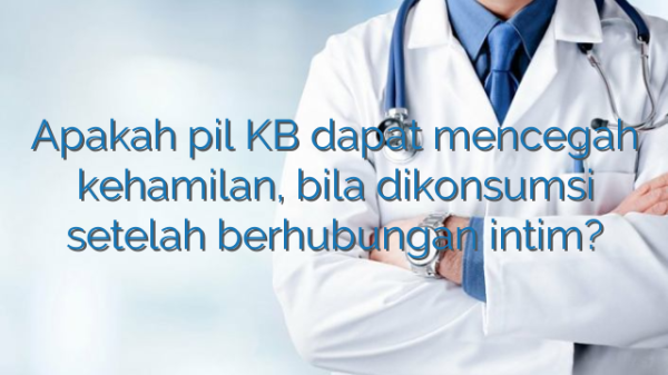 Apakah pil KB dapat mencegah kehamilan, bila dikonsumsi setelah berhubungan intim? Apakah pil KB dapat mencegah kehamilan, bila dikonsumsi setelah berhubungan intim?