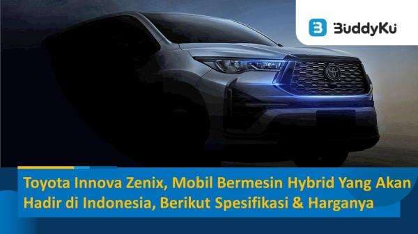 Toyota Innova Zenix, Mobil Bermesin Hybrid Yang Akan Hadir di Indonesia. Berikut Spesifikasi & Harga Toyota Innova Zenix, Mobil Bermesin Hybrid Yang Akan Hadir di Indonesia. Berikut Spesifikasi & Harga