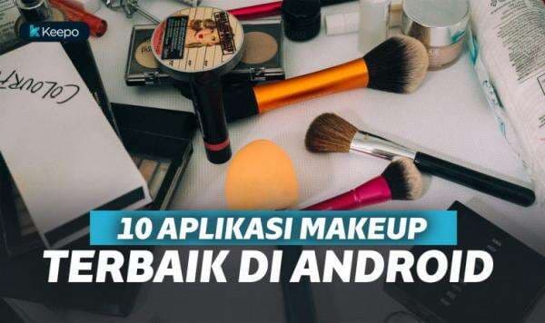 Malas Merias Wajah Saat Berfoto? Gunakan 10 Aplikasi Makeup Wajah Terbaik di Android ini! | Keepo.me Malas Merias Wajah Saat Berfoto? Gunakan 10 Aplikasi Makeup Wajah Terbaik di Android ini! | Keepo.me