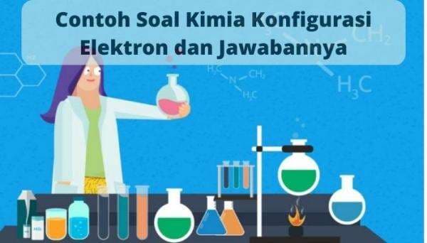 Contoh Soal Kimia Konfigurasi Elektron dan Jawabannya Contoh Soal Kimia Konfigurasi Elektron dan Jawabannya