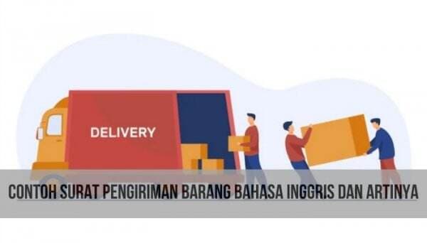 Contoh Surat Pengiriman Barang Bahasa Inggris dan Artinya Contoh Surat Pengiriman Barang Bahasa Inggris dan Artinya