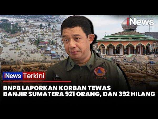 Korban Tewas Banjir dan Longsor Sumatra Capai 921 Jiwa, 392 Orang Masih Hilang Korban Tewas Banjir dan Longsor Sumatra Capai 921 Jiwa, 392 Orang Masih Hilang