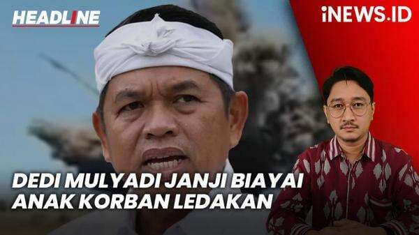 Headline iNEWS.ID: Dedi Mulyadi Janji Tanggung Biaya Hidup Anak Korban Ledakan Amunisi di Garut Headline iNEWS.ID: Dedi Mulyadi Janji Tanggung Biaya Hidup Anak Korban Ledakan Amunisi di Garut