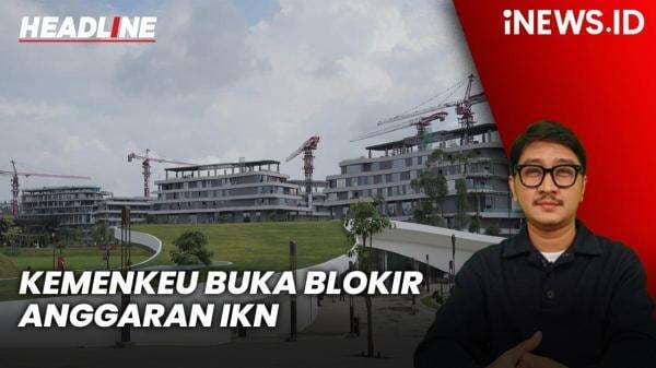 Headline iNEWS.ID: Kemenkeu Buka Blokir Anggaran IKN, Pembangunan Istana Wapres hingga Masjid Dilanjutkan Headline iNEWS.ID: Kemenkeu Buka Blokir Anggaran IKN, Pembangunan Istana Wapres hingga Masjid Dilanjutkan