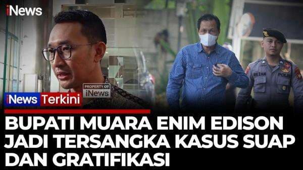 KPK Resmi Tetapkan Bupati Muara Enim Edison Tersangka Suap dan Gratifikasi KPK Resmi Tetapkan Bupati Muara Enim Edison Tersangka Suap dan Gratifikasi