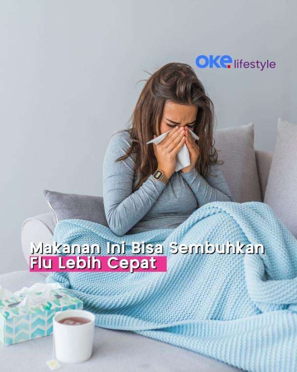 7 Makanan Ini Bisa Bantu Sembuhkan Flu Lebih Cepat 7 Makanan Ini Bisa Bantu Sembuhkan Flu Lebih Cepat