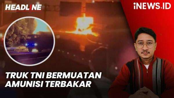 Headline iNEWS.ID: Truk TNI Bermuatan Amunisi Terbakar di Tol Gempol-Pandaan, 1 Anggota TNI Tewas Headline iNEWS.ID: Truk TNI Bermuatan Amunisi Terbakar di Tol Gempol-Pandaan, 1 Anggota TNI Tewas