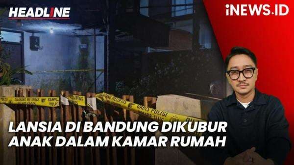 Headline iNEWS.ID: Perempuan Lansia di Bandung Dikubur Anak Kandung dalam Kamar Rumah Headline iNEWS.ID: Perempuan Lansia di Bandung Dikubur Anak Kandung dalam Kamar Rumah