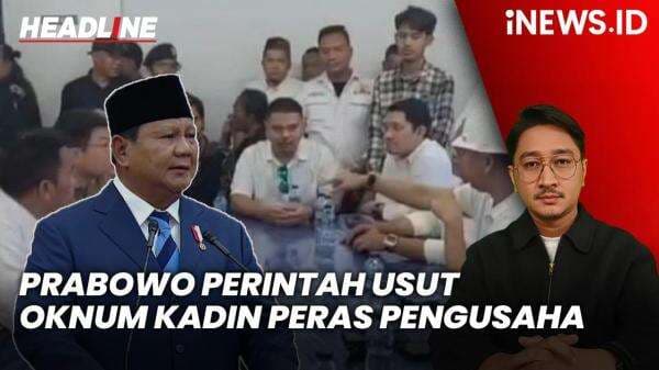 Headline iNEWS.ID: Prabowo Perintahkan Usut Tuntas Kasus Oknum Kadin Peras Pengusaha Proyek PSN di Cilegon Headline iNEWS.ID: Prabowo Perintahkan Usut Tuntas Kasus Oknum Kadin Peras Pengusaha Proyek PSN di Cilegon