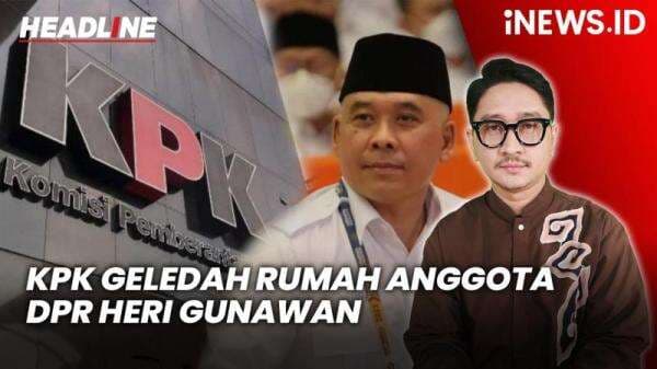 Headline iNEWS.ID: KPK Geledah Rumah Anggota DPR Heri Gunawan terkait Kasus Dana CSR BI Headline iNEWS.ID: KPK Geledah Rumah Anggota DPR Heri Gunawan terkait Kasus Dana CSR BI