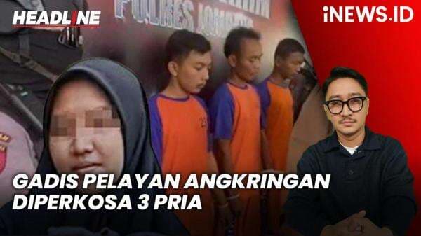 Headline iNEWS.ID: Gadis Pelayan Angkringan di Jombang Diperkosa 3 Pria, 1 di Antaranya Bos Headline iNEWS.ID: Gadis Pelayan Angkringan di Jombang Diperkosa 3 Pria, 1 di Antaranya Bos