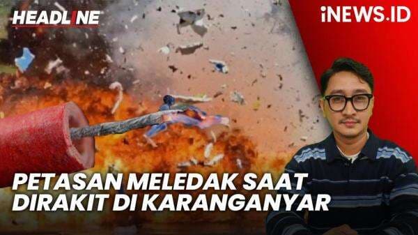Headline iNEWS.ID: Petasan Meledak saat Dirakit di Karanganyar, 6 Orang Terluka Headline iNEWS.ID: Petasan Meledak saat Dirakit di Karanganyar, 6 Orang Terluka