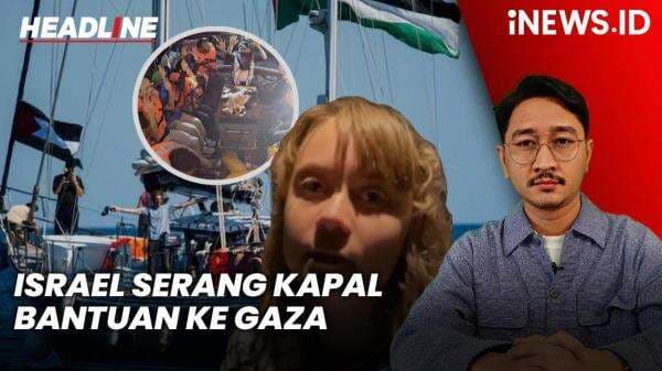Headline iNEWS.ID: Israel Serang Kapal Bantuan ke Gaza, Culik Greta Thunberg dan Aktivis Lainnya Headline iNEWS.ID: Israel Serang Kapal Bantuan ke Gaza, Culik Greta Thunberg dan Aktivis Lainnya