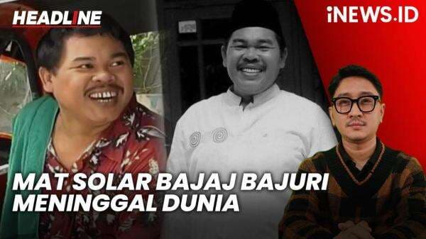 Headline iNEWS.ID: Kabar Duka, Mat Solar Bajaj Bajuri Meninggal Dunia Headline iNEWS.ID: Kabar Duka, Mat Solar Bajaj Bajuri Meninggal Dunia