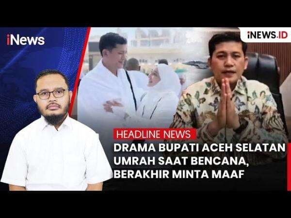 Drama Bupati Aceh Selatan Umrah saat Bencana, Berakhir Minta Maaf Drama Bupati Aceh Selatan Umrah saat Bencana, Berakhir Minta Maaf